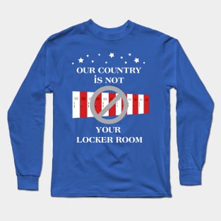 our country is not your locker room Long Sleeve T-Shirt